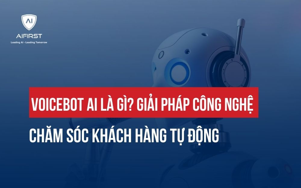 VOICEBOT AI LÀ GÌ? GIẢI PHÁP CÔNG NGHỆ CHĂM SÓC KHÁCH HÀNG TỰ ĐỘNG